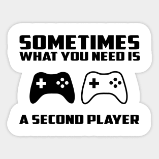 Sometimes what you need is a second player Sticker